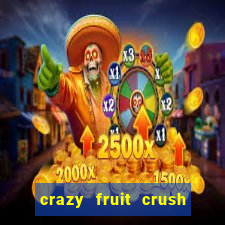 crazy fruit crush ganhar dinheiro